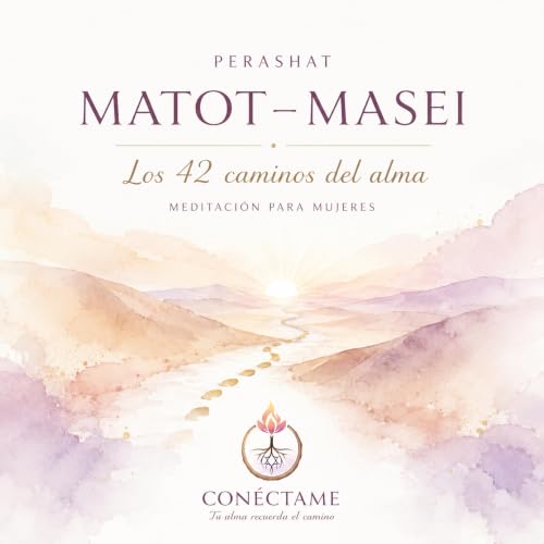 Meditaci&oacute;n Perashiot: Matot / Masei : Los 42 caminos del Alma