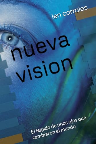 nueva vision: El legado de unos ojos que cambiaron el mundo