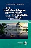  Von heroischen Bürgern, tapferen Rittern und liebenden Hirten: Literarische Mittelalterbilder im Frankreich des 18. Jahrhunderts (Studia Romanica 205)