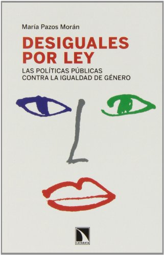Desiguales Por Ley: Las políticas públicas contra la igualdad de género