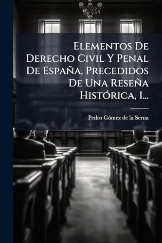 Elementos De Derecho Civil Y Penal De España, Precedidos De Una Reseña Histórica, 1... (Spanish Edition)