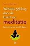  Werkelijk gelukkig door de kracht van meditatie: een programma voor 28 dagen