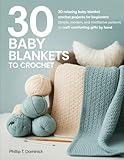 30 BABY BLANKETS TO CROCHET: 30 Relaxing Baby Blanket Crochet Projects for Beginners: Simple, Modern, and Meditative Patterns to Craft Comforting Gifts by Hand