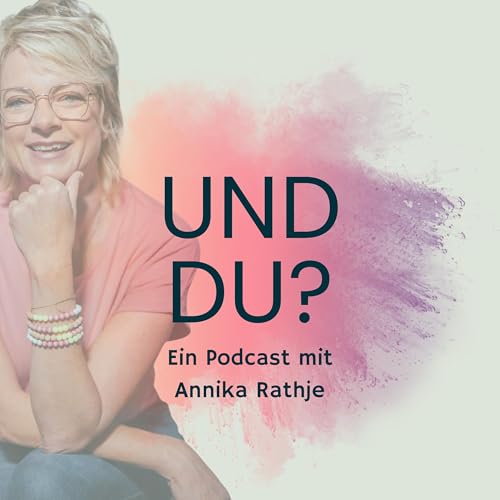 Und du? - Der Podcast mit Annika Rathje copertina