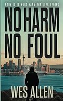 No Harm. No Foul.: Book 10 in Kurt Harm Thriller Series (Kurt Harm Series) B0D2B3SCH3 Book Cover