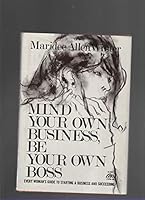 Mind your own business, be your own boss: Every woman's guide to starting a business and succeeding (A Spectrum book) 0135834686 Book Cover