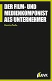  Der Film- und Medienkomponist als Unternehmer (Praxis Film 87)