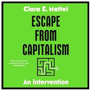 Escape from Capitalism Audiobook By Clara E. Mattei cover art