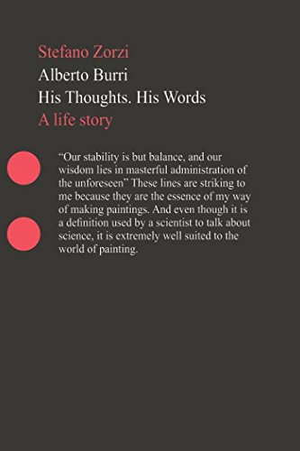 Alberto Burri His Thoughts. His Words