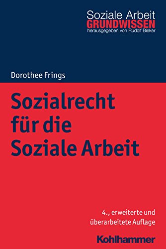 Sozialrecht für die Soziale Arbeit (Grundwissen Soziale Arbeit, Band 4) Sozialrecht für die Soziale Arbeit (Grundwissen Soziale Arbeit, Band 4)