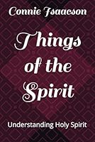 Things of the Spirit: Understanding Holy Spirit B0F4X74R1S Book Cover