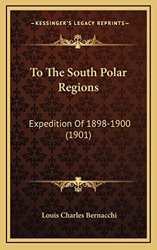 To The South Polar Regions: Expedition Of 1898-1900 (1901)