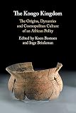 The Kongo Kingdom: The Origins, Dynamics and Cosmopolitan Culture of an African Polity - Herausgeber: Koen Bostoen 