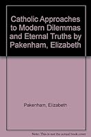 Catholic Approaches to Modern Dilemmas and Eternal Truths B000I5ORIS Book Cover