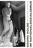 georg kolbe  Georg Kolbe im Nationalsozialismus: Kontinuitäten und Brüche in Leben, Werk und Rezeption