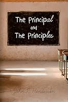 The Principal and the Principles 1505640687 Book Cover