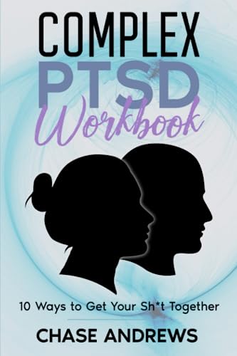 Complex Ptsd Workbook: 10 Ways To Get Your Sh*T Together (Complex Ptsd Recovery Pack)