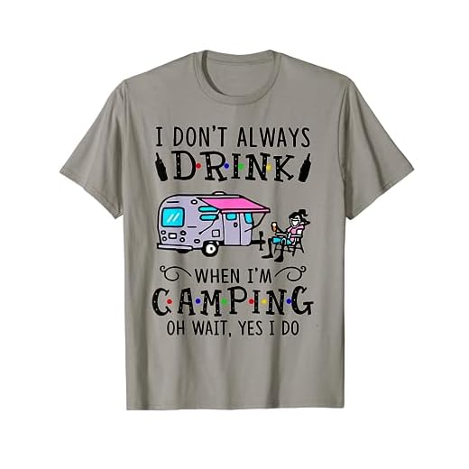 I Don't Always Drink When I'm Camping T-Shirt