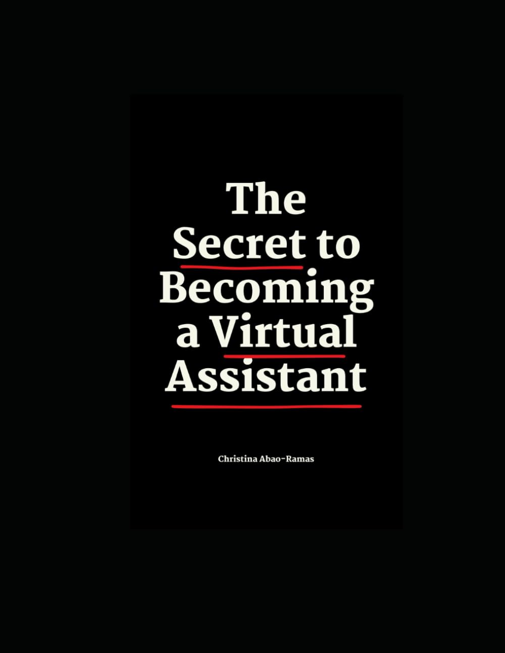 The Secret to Becoming a Virtual Assistant: A Step-by-Step Guide for Beginners to Start Working Online with Confidence