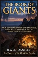 The Book of Giants: Lost Secrets of the Dead Sea Scrolls: An In-Depth Exploration of the Watchers, Nephilim, Ancient Giants, and the Forgotten Texts of Qumran B0H7PQHYT8 Book Cover