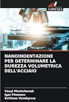 NANOINDENTAZIONE PER DETERMINARE LA DUREZZA VOLUMETRICA DELL'ACCIAIO (Italian Edition) 6208751845 Book Cover