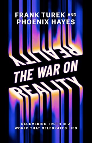 The War on Reality: Recovering Truth in a World That Celebrates Lies
