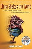 China Shakes the World: A Titan's Rise and Troubled Future -- and the Challenge for America