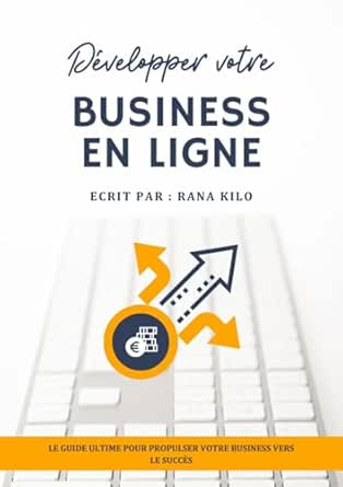 Développer votre business en ligne: Le guide ultime pour propulse...