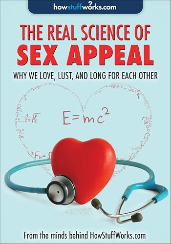 The Real Science of Sex Appeal: Why We Love, Lust, and Long for Each Other