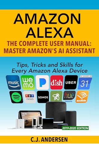Amazon Alexa: The Complete User Manual - Tips, Tricks & Skills for Every Amazon Alexa Device (alexa amazon echo Book 2020)