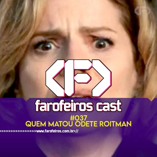 Quem matou Odete Roitman - Farofeiros Cast #037