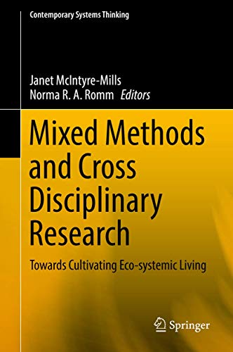 Mixed Methods and Cross Disciplinary Research: Towards Cultivating Eco-systemic Living (Contemporary Systems Thinking)