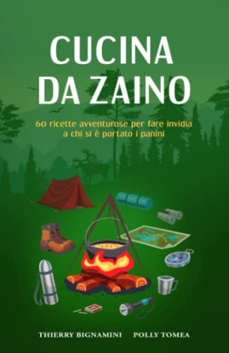 Cucina da zaino: 60 ricette avventurose per fare invidia a chi si è portato i panini