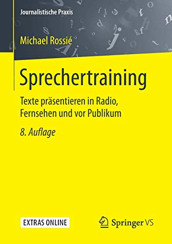 Sprechertraining: Texte präsentieren in Radio, Fernsehen und vor Publikum (Journalistische Praxis) Sprechertraining: Texte präsentieren in Radio, Fernsehen und vor Publikum (Journalistische Praxis)