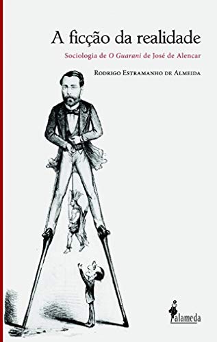 A ficção da realidade: sociologia de “O guarani” de José de Alencar