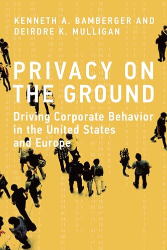 Privacy on the Ground: Driving Corporate Behavior in the United States and Europe