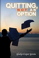 Quitting, Not an Option 1512338591 Book Cover