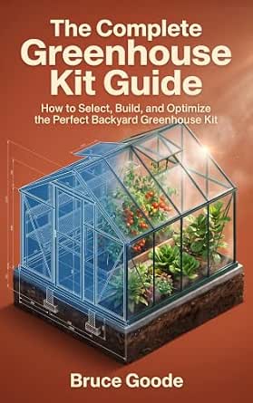 The Complete Greenhouse Kit Guide: How to Select, Build, and Optimize the Perfect Backyard Greenhouse Kit