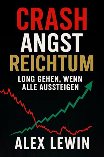 Crash Angst Reichtum : Long gehen, wenn alle aussteigen (German Edition)