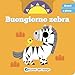 Buongiorno Zebra. Scorri E Gioca. Ediz. A Colori - 3