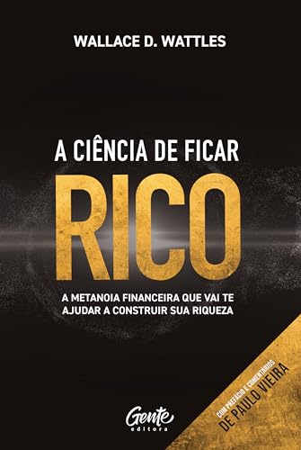 A ciência de ficar rico: A metanoia financeira que vai te ajudar a construir sua riqueza