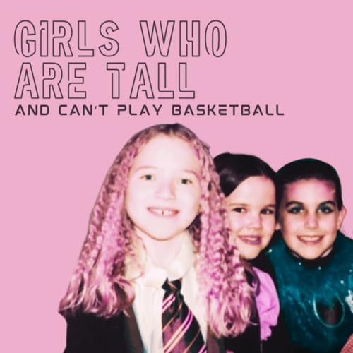 Girls Who Are Tall & Can't Play Basketball cover art