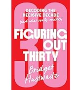 Figuring Out Thirty: Decoding the decisive decade (and what really matters)