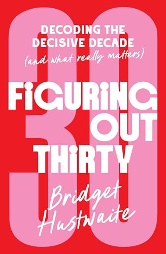 Figuring Out Thirty: Decoding the decisive decade (and what really matters) view 2