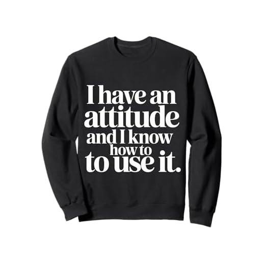 I Have An Attitude and I Know How to Use It - Sweatshirt