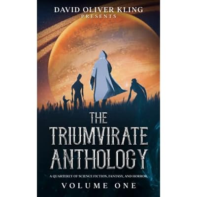 The Triumvirate Anthology: A Quarterly of Science Fiction, Fantasy, & Horror. Volume One.