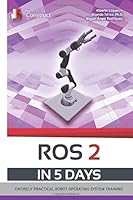 Ros 2 in 5 Days : Entirely Practical Robot Operating System Training 109042826X Book Cover