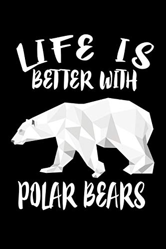 Life Is Better With Polar Bears: Animal Nature Collection