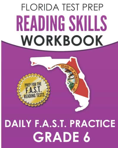 FLORIDA TEST PREP Reading Skills Workbook Daily F.A.S.T. Practice Grade 6: Preparation for the F.A.S.T. Reading Tests