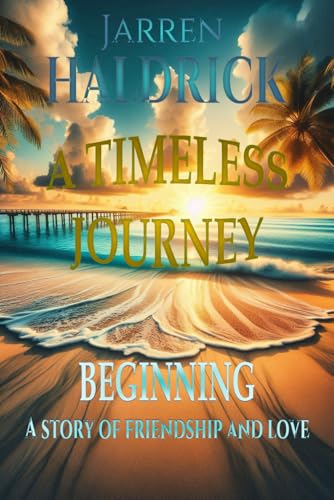 TIMELESS JOURNEY BEGINNING A Story of Friendship and Love (THE GUARDIAN OF SECRETS)
